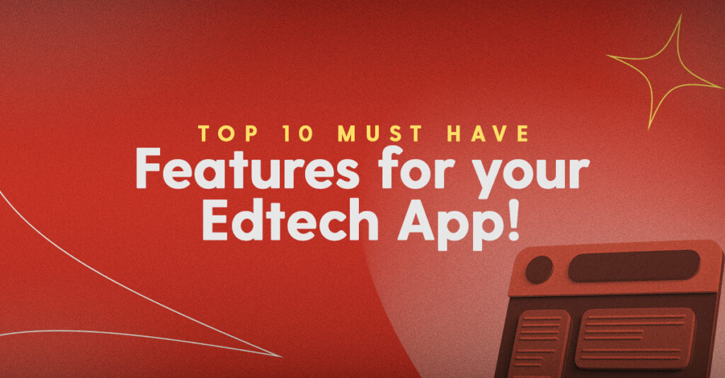 Top 10 must have features for your edtech app