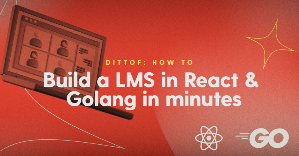 How to build a learning management system (LMS) in React & Golang in minutes.