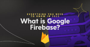What is Google Firebase? Everything you Need to Know in 2023