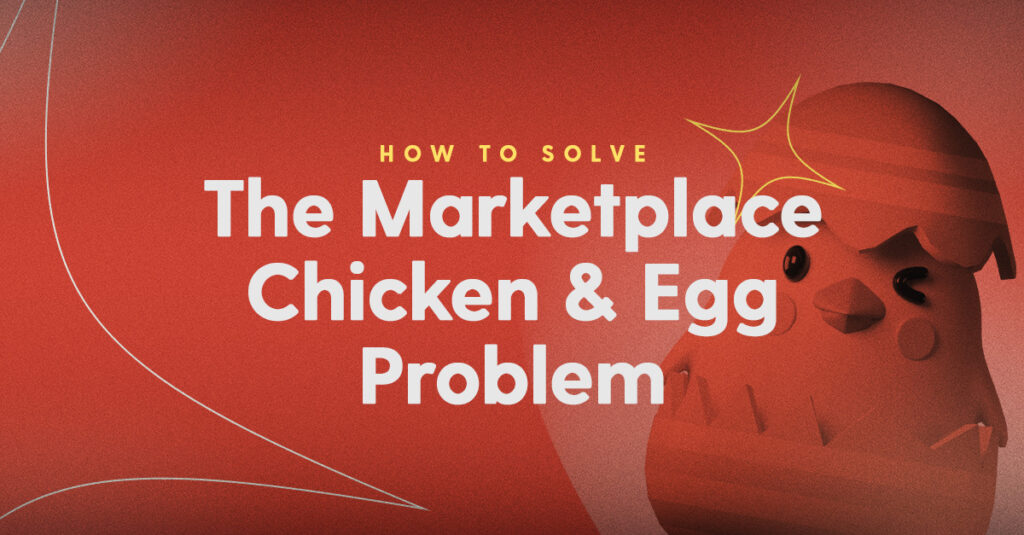How to solve the marketplace chicken and egg problem