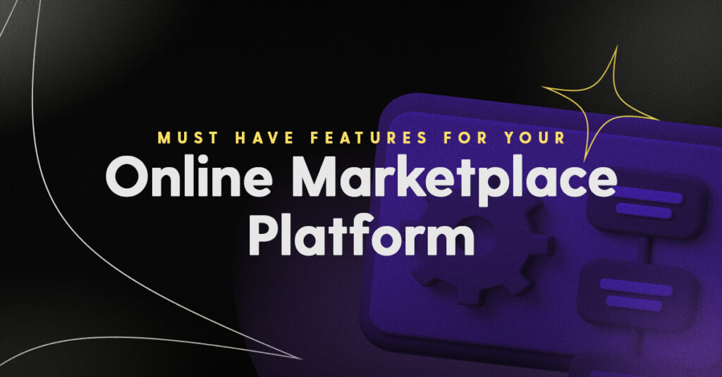 Must have features for your online marketplace platform.