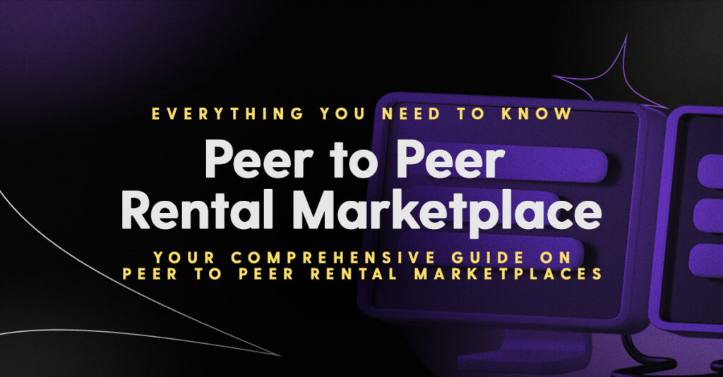 Peer to peer rental marketplace: Your comprehensive guide