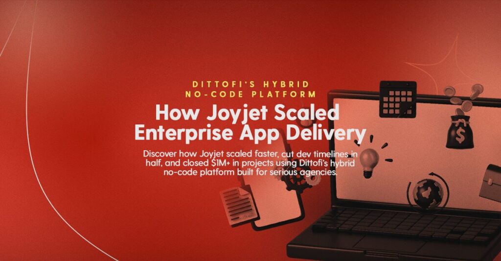 How Joyjet Scaled Enterprise App Delivery With Dittofi’s Hybrid No-Code Platform blog screen