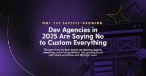 Why the Fastest-Growing Dev Agencies in 2025 Are Saying No to Custom Everything blog screen
