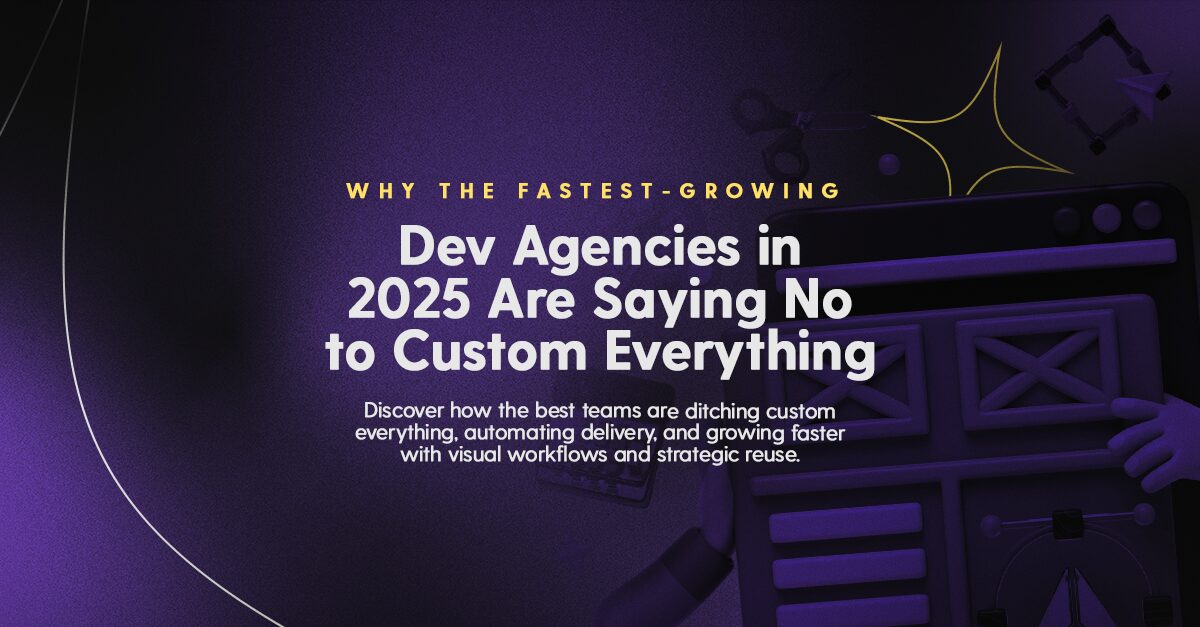 Why the Fastest-Growing Dev Agencies in 2025 Are Saying No to Custom Everything blog screen